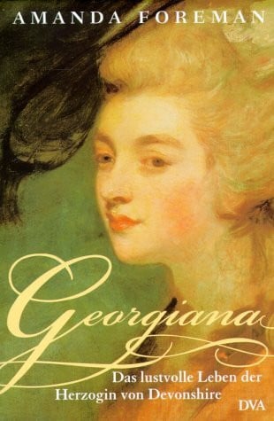 Georgiana. Das lustvolle Leben der Herzogin von Devonshire