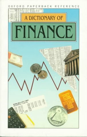 A Dictionary of Finance (Oxford Reference S.)