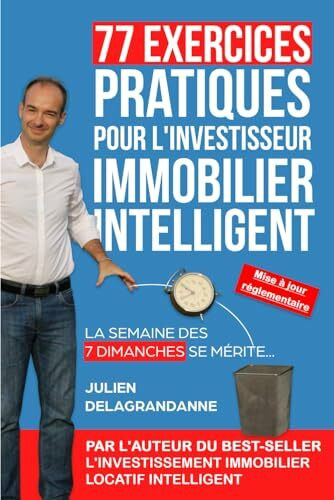 77 Exercices Pratiques pour l'Investisseur Immobilier Intelligent: La semaine des 7 dimanches se mérite...