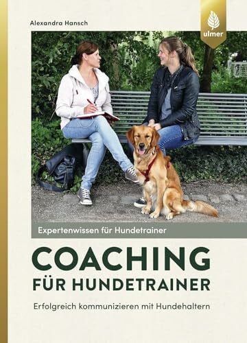 Coaching für Hundetrainer: Erfolgreich kommunizieren mit Hundehaltern