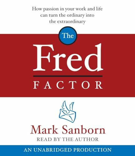 The Fred Factor: How Passion in Your Work And Life Can Turn the Ordinary into the Extraordinary