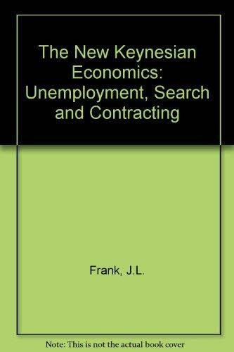 The New Keynesian Economics: Unemployment, Search and Contracting