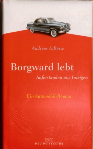 Borgward lebt: Auferstanden aus Intrigen