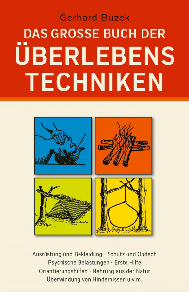 Das grosse Buch der Überlebenstechniken: Das umfassende Nachschlagewerk für alle, die sich in Ausnahmesituationen rasch richtig verhalten und durchsetzen wollen