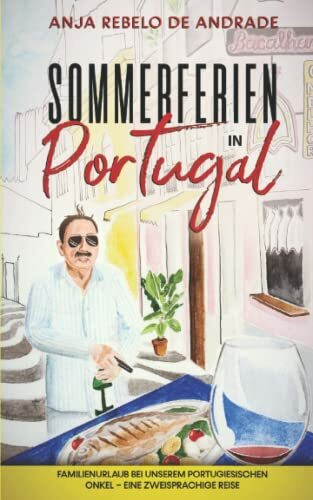 Sommerferien in Portugal: Familienurlaub bei unserem portugiesischen Onkel – eine zweisprachige Reise