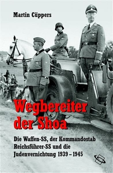 Wegbereiter der Shoa. Die Waffen-SS, der Kommandostab Reichsführer-SS und die Judenvernichtung 1939 - 1945 (Veröffentlichungen der Forschungsstelle Ludwigsburg (FSL))
