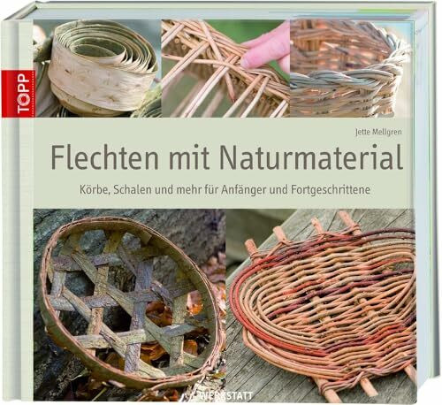 Flechten mit Naturmaterial: Körbe, Schalen und mehr für Anfänger und Fortgeschrittene