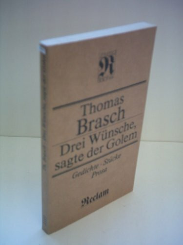 Thomas Brasch: Drei Wünsche, sagte der Golem - Gedichte Stücke Prosa