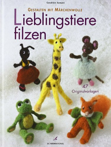 Lieblingstiere filzen: Gestalten mit Märchenwolle (DC International)