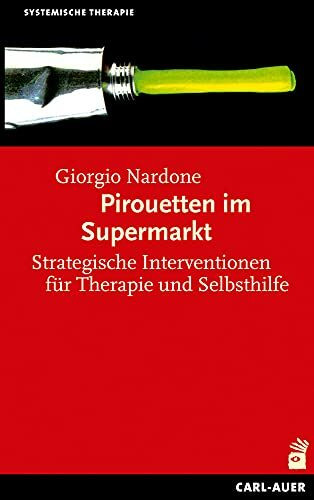 Pirouetten im Supermarkt: Strategische Interventionen für Therapie und Selbsthilfe (Systemische Therapie und Beratung)