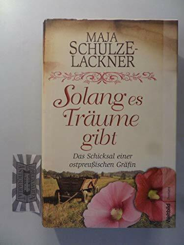 Solang es Träume gibt Solang es Träume gibt - Das Schicksal einer ostpreußischen Gräfin