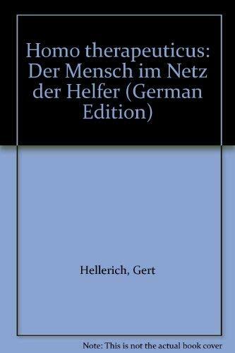 Homo Therapeuticus - Der Mensch im Netz der Helfer Homo Therapeuticus - Der Mensch im Netz der Helfer