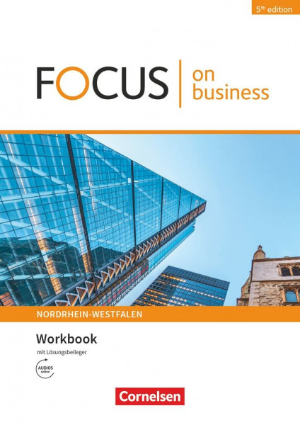 Focus on Business - Englisch für berufliche Schulen - 5th edition - Nordrhein-Westfalen - B1/B2: Workbook mit Lösungsschlüssel mit Audios online ... 5th edition - Nordrhein-Westfalen, B1/B2)