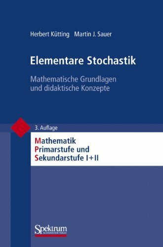 Elementare Stochastik: Mathematische Grundlagen und didaktische Konzepte (Mathematik Primarstu...