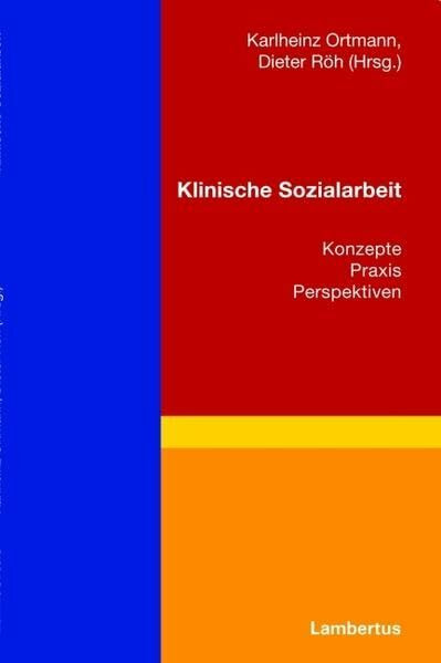 Klinische Sozialarbeit: Konzepte - Praxis - Perspektiven