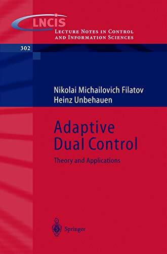 Adaptive Dual Control: Theory and Applications (Lecture Notes in Control and Information Sciences, 302, Band 302)
