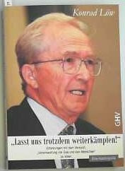 Lasst uns trotzdem weiterkämpfen: Erfahrungen mit dem Versuch Verantwortung vor Gott und den Menschen zu leben