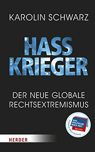 Hasskrieger: Der neue globale Rechtsextremismus