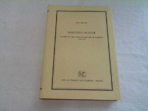 Martinus Noster: Luther in the German Reform Movement 1518-1521 (Veröffentlichungen des Instituts für Europäische Geschichte Mainz. Abteilung für... Martinus Noster: Luther in the German Reform Movement 1518-1521 (Veröffentlichungen des Instituts für Europäische Geschichte Mainz. Abteilung für Abendländische Religionsgeschichte)