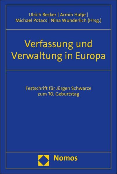 Verfassung und Verwaltung in Europa: Festschrift für Jürgen Schwarze zum 70. Geburtstag