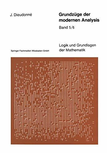 Grundzüge der modernen Analysis: Band 5/6 (Logik und Grundlagen der Mathematik, Band 21)