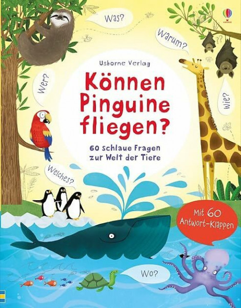 Können Pinguine fliegen?: 60 schlaue Fragen zur Welt der Tiere (Schlaue Fragen und Antworten)