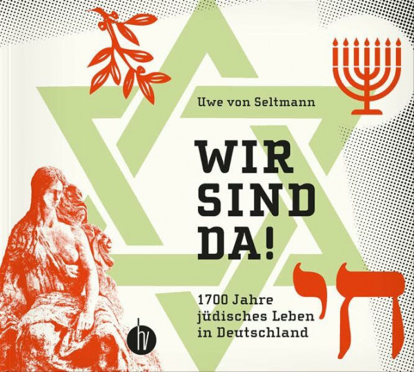 Wir sind da!: 1700 Jahre jüdisches Leben in Deutschland