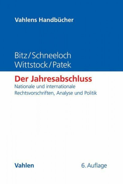 Der Jahresabschluss: Nationale und internationale Rechtsvorschriften, Analyse und Politik (Vahlens Handbücher der Wirtschafts- und Sozialwissenschaften)