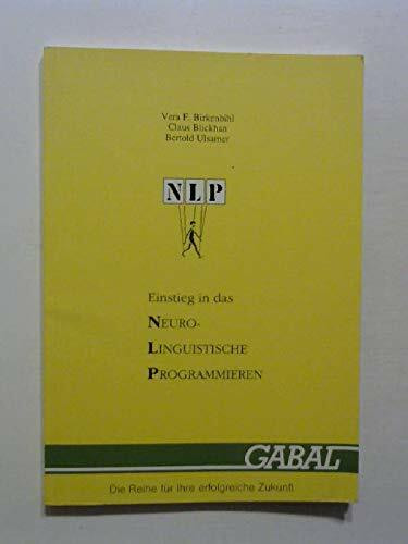 NLP für Einsteiger. Neuro- Linguistisches Programmieren leicht gemacht
