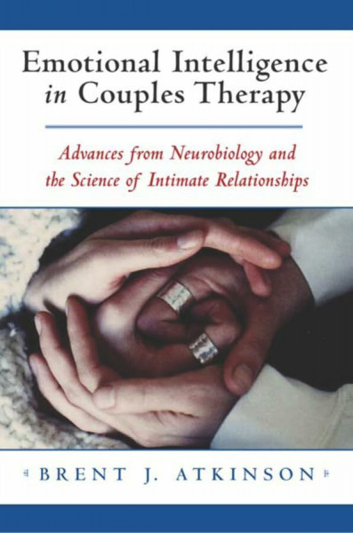 Emotional Intelligence in Couples Therapy: Advances From Neurobiology and the Science of intimate Relationships (Norton Professional Books (Hardcover))