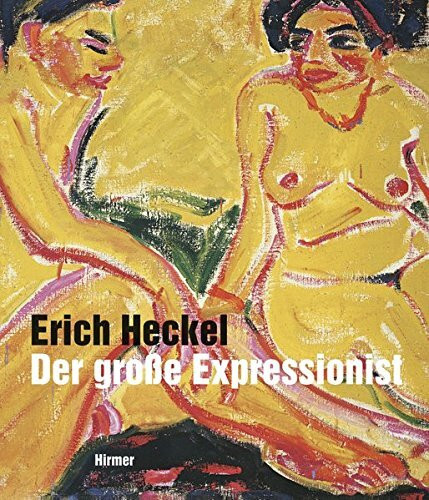 Erich Heckel – Der große Expressionist: Werke aus dem Brücke-Museum Berlin: Werke aus dem Brücke-Museum Berlin; Katalogbuch zur Ausstellung in der Stadthalle Balingen, 2013