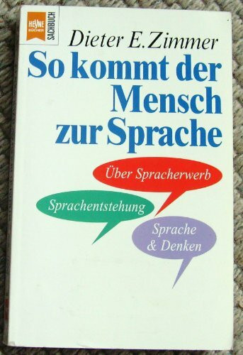 So kommt der Mensch zur Sprache: über Spracherwerb, Sprachentstehung und Sprache & Denken