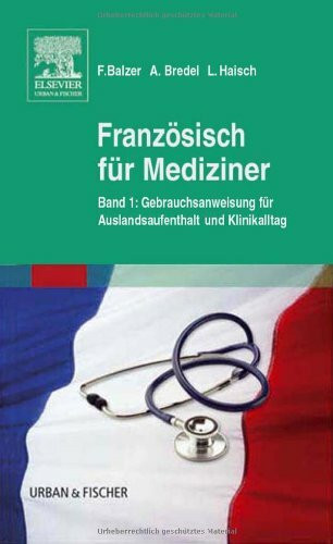 Französisch für Mediziner: Bd. 1 Gebrauchsanweisung für Auslandsaufenthalt und KlinikalltagBd. 2 Wörterbuch - Abkürzungsverzeichnis