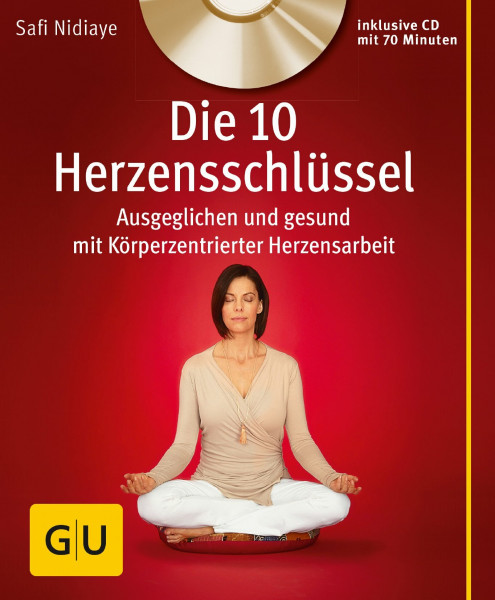 Die 10 Herzensschlüssel (mit Audio-CD): Ausgeglichen und gesund mit Körperzentrierter Herzensarbeit (GU Multimedia Körper, Geist & Seele)