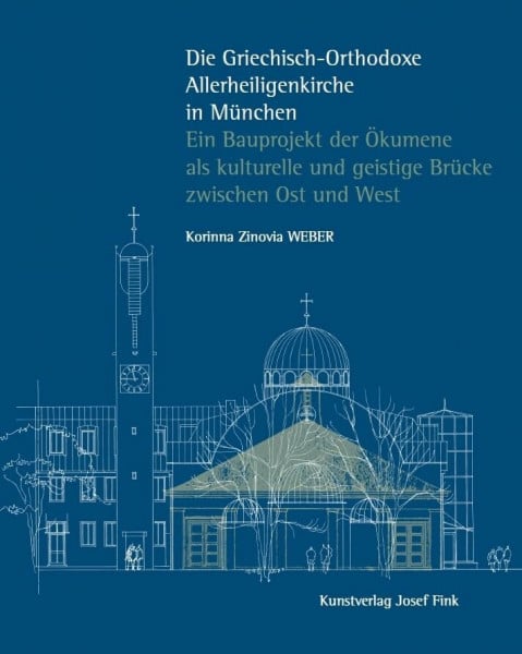Die Griechisch-Orthodoxe Allerheiligenkirche in München – Ein Bauprojekt der Ökumene als kulturelle und geistige Brücke zwischen Ost und West