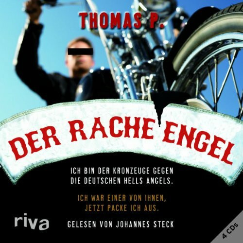 Der Racheengel: Ich bin der Kronzeuge gegen die deutschen Hells Angels. Ich war einer von ihnen, jetzt packe ich aus.