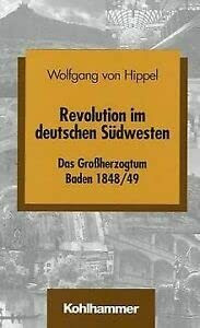 Revolution im deutschen Südwesten. Das Großherzogtum Baden 1848/49 (Schriften zur politischen Landeskunde Baden-Württembergs)