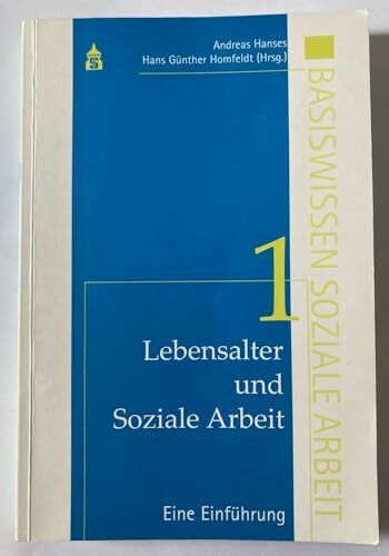 Lebensalter und Soziale Arbeit Band 1: Eine Einführung: Bd. 1: Eine Einführung (Basiswissen Soziale Arbeit)