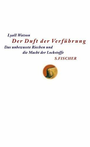 Der Duft der Verführung. Das unbewusste Riechen und die Macht der Lockstoffe