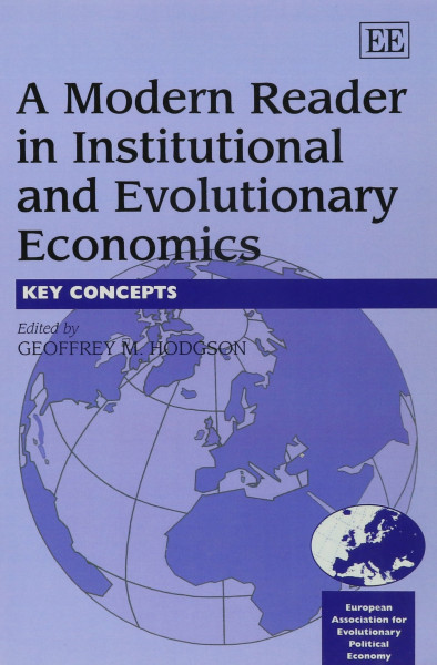 A Modern Reader in Institutional and Evolutionary Economics: Key Concepts (In Association With the European Association of Evolutionary Political Economy (Eaepe).)