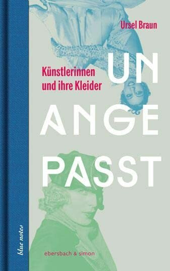 Unangepasst. Künstlerinnen und ihre Kleider (blue notes)
