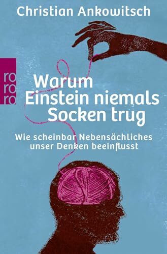 Warum Einstein niemals Socken trug: Wie scheinbar Nebensächliches unser Denken beeinflusst