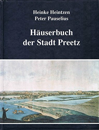 Häuserbuch der Stadt Preetz: Dokumentation aller Häuser des Stadtkerns und ihrer Eigentümer zwischen 1733 und 1880