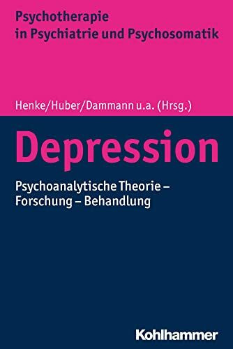 Depression: Psychoanalytische Theorie - Forschung - Behandlung (Psychotherapie in Psychiatrie und Psychosomatik)