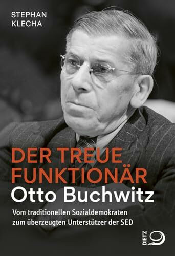 Der treue Funktionär: Otto Buchwitz – vom traditionellen Sozialdemokraten zum überzeugten Unterstützer der SED