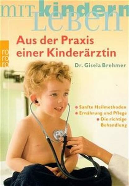 Aus der Praxis einer Kinderärztin: Sanfte Heilmethoden - Ernährung und Pflege - Die richtige Behandlung | Aktualisierte Neuausgabe (Mit Kindern leben)