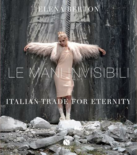 Le Mani Invisibili: Italienisches Handwerk für die Ewigkeit. Italian Trade For Eternity