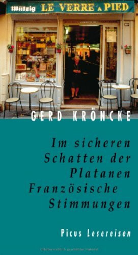 Im sicheren Schatten der Platanen - Französische Stimmungen (Picus Lesereisen)