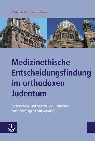 Medizinethische Entscheidungsfindung im orthodoxen Judentum: Übersetzung und Analyse von Responsen zum Schwangerschaftskonflikt (Studien zu Kirche und Israel (SKI), Band 6)