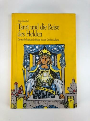 Tarot und die Reise des Helden. Der mythologische Schlüssel zu den Großen Arkana